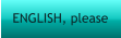 ENGLISH, please