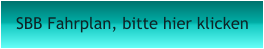SBB Fahrplan, bitte hier klicken
