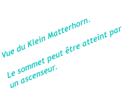 Vue du Klein Matterhorn. Le sommet peut être atteint par un ascenseur.